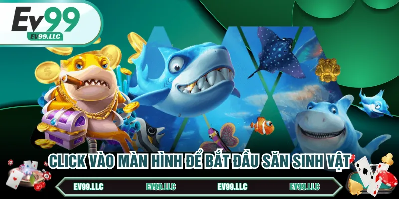 Click vào màn hình để bắt đầu săn sinh vật