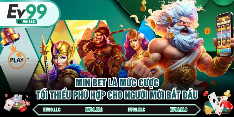 Min Bet là mức cược tối thiểu phù hợp cho người mới bắt đầu
