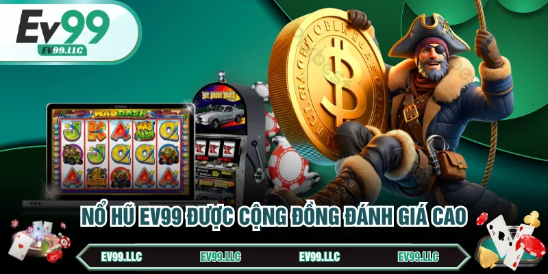 Nổ Hũ EV99 được cộng đồng đánh giá cao