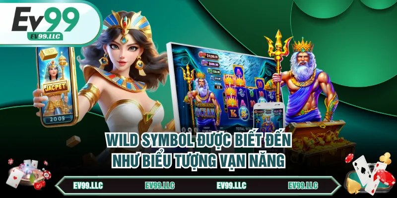 Wild Symbol được biết đến như biểu tượng vạn năng